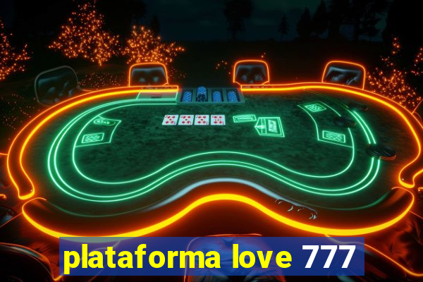 plataforma love 777